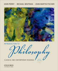 Title: Introduction to Philosophy: Classical and Contemporary Readings / Edition 6, Author: John Perry