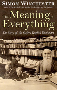 Title: The Meaning of Everything: The Story of the Oxford English Dictionary, Author: Simon Winchester