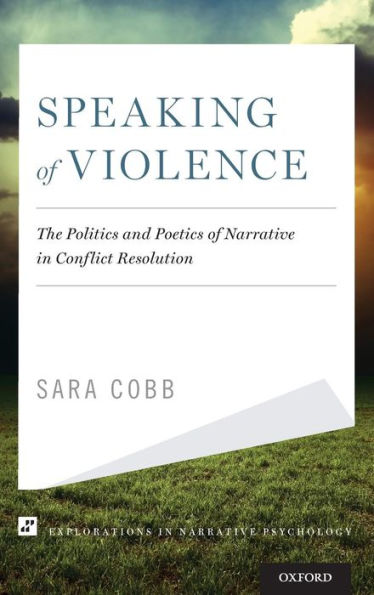 Speaking of Violence: The Politics and Poetics of Narrative in Conflict Resolution