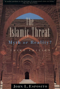 Title: The Islamic Threat: Myth or Reality?, Author: John L. Esposito