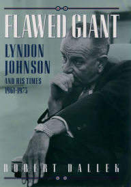 Title: Flawed Giant: Lyndon Johnson and His Times, 1961-1973, Author: Robert Dallek