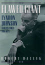 Flawed Giant: Lyndon Johnson and His Times, 1961-1973