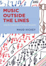 Music Outside the Lines: Ideas for Composing in K-12 Music Classrooms