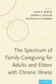 Title: The Spectrum of Family Caregiving for Adults and Elders with Chronic Illness, Author: Louis D. Burgio