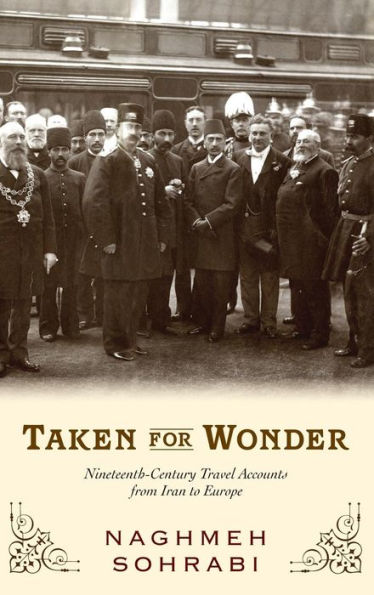 Taken for Wonder: Nineteenth-Century Travel Accounts from Iran to Europe