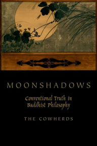 Title: Moonshadows: Conventional Truth in Buddhist Philosophy, Author: The Cowherds