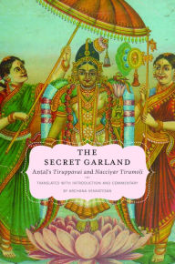 Title: The Secret Garland: Antal's Tiruppavai and Nacciyar Tirumoli, Author: Oxford University Press