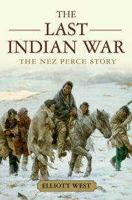 Title: The Last Indian War: The Nez Perce Story, Author: Elliott West