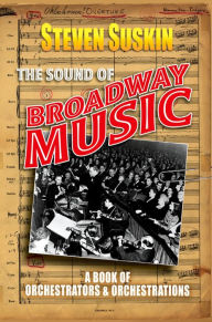 Title: The Sound of Broadway Music: A Book of Orchestrators and Orchestrations, Author: Steven Suskin