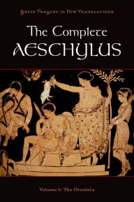 Title: The Complete Aeschylus: Volume I: The Oresteia, Author: Aeschylus