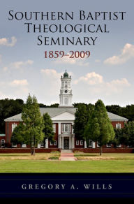Title: Southern Baptist Seminary 1859-2009, Author: Gregory A. Wills