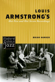 Title: Louis Armstrong's Hot Five and Hot Seven Recordings, Author: Brian Harker