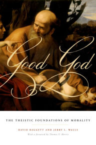 Title: Good God: The Theistic Foundations of Morality, Author: David Baggett