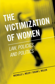 Title: The Victimization of Women: Law, Policies, and Politics, Author: Michelle L. Meloy