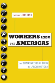 Title: Workers Across the Americas: The Transnational Turn in Labor History, Author: Leon Fink