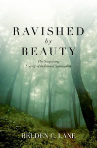 Title: Ravished by Beauty: The Surprising Legacy of Reformed Spirituality, Author: Belden C. Lane