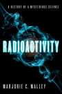 Radioactivity: A History of a Mysterious Science