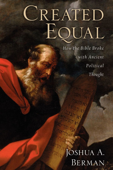 Created Equal: How the Bible Broke with Ancient Political Thought