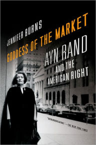 Title: Goddess of the Market: Ayn Rand and the American Right, Author: Jennifer Burns