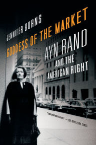 Title: Goddess of the Market: Ayn Rand and the American Right, Author: Jennifer Burns