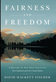 Title: Fairness and Freedom: A History of Two Open Societies: New Zealand and the United States, Author: David Hackett Fischer
