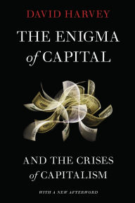 Title: The Enigma of Capital: and the Crises of Capitalism / Edition 2, Author: David Harvey