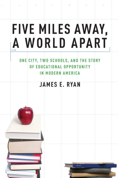 Five Miles Away, A World Apart: One City, Two Schools, and the Story of Educational Opportunity in Modern America