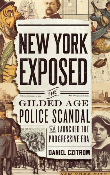 New York Exposed: The Gilded Age Police Scandal that Launched the Progressive Era