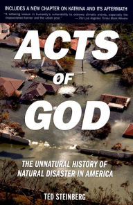 Title: Acts of God: The Unnatural History of Natural Disaster in America, Author: Ted Steinberg