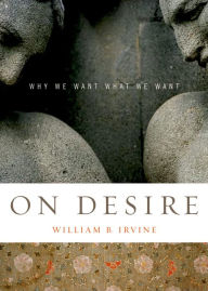 Title: On Desire: Why We Want What We Want, Author: William B. Irvine