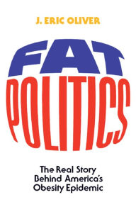 Title: Fat Politics: The Real Story behind America's Obesity Epidemic, Author: J. Eric Oliver