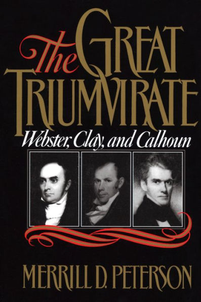 The Great Triumvirate: Webster, Clay, and Calhoun