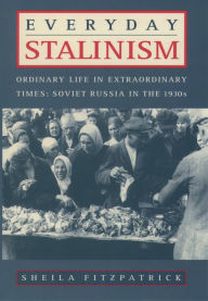 Title: Everyday Stalinism: Ordinary Life in Extraordinary Times: Soviet Russia in the 1930s, Author: Sheila Fitzpatrick