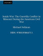 Inside War: The Guerrilla Conflict in Missouri During the American Civil War