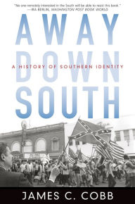 Title: Away Down South: A History of Southern Identity, Author: James C. Cobb