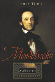 Title: Mendelssohn: A Life in Music, Author: R. Larry Todd
