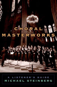 Title: Choral Masterworks: A Listener's Guide, Author: Michael Steinberg