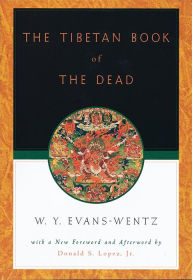 Title: The Tibetan Book of the Dead: Or The After-Death Experiences on the Bardo Plane, according to L=ama Kazi Dawa-Samdup's English Rendering, Author: W. Y. Evans-Wentz