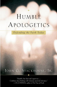 Title: Humble Apologetics: Defending the Faith Today, Author: John G. Stackhouse Jr.