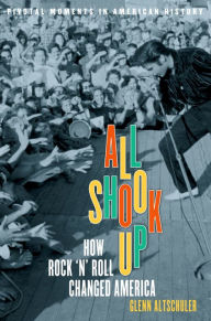 Title: All Shook Up: How Rock 'n' Roll Changed America, Author: Glenn C. Altschuler