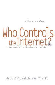 Title: Who Controls the Internet?: Illusions of a Borderless World, Author: Jack Goldsmith