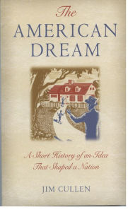 Title: The American Dream: A Short History of an Idea that Shaped a Nation, Author: Jim Cullen