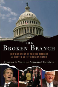 Title: The Broken Branch: How Congress Is Failing America and How to Get It Back on Track, Author: Thomas E. Mann