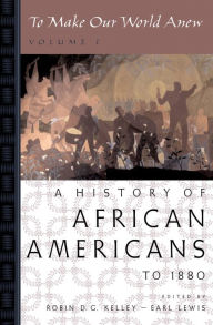 Title: To Make Our World Anew: Volume I: A History of African Americans to 1880, Author: Robin D. G. Kelley