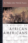 To Make Our World Anew: Volume I: A History of African Americans to 1880