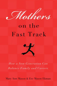 Title: Mothers on the Fast Track: How a New Generation Can Balance Family and Careers, Author: Mary Ann Mason