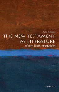Title: The New Testament as Literature: A Very Short Introduction, Author: Kyle Keefer