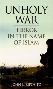 Title: Unholy War: Terror in the Name of Islam, Author: John L. Esposito