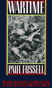 Title: Wartime: Understanding and Behavior in the Second World War, Author: Paul Fussell