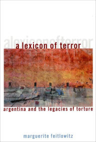 Title: A Lexicon of Terror: Argentina and the Legacies of Torture, Author: Marguerite Feitlowitz